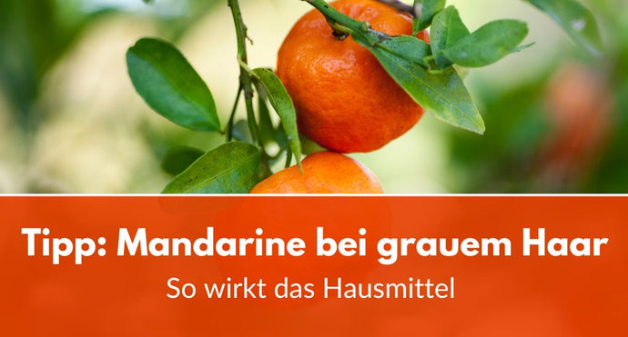 Tipp: Weniger graue Haare dank Mandarinen-Extrakt