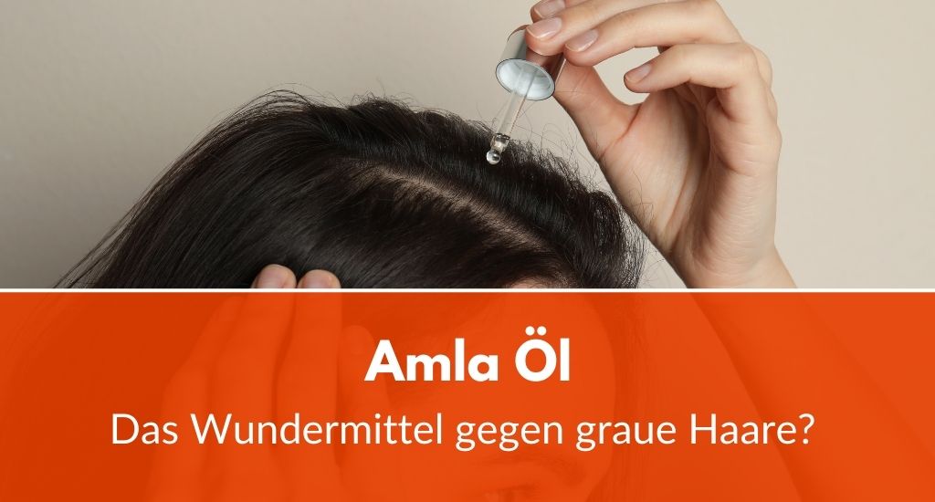 Amla Öl: Das Wundermittel gegen graue Haare?