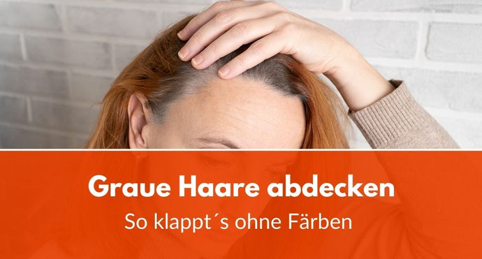 Graue Haare abdecken ohne Färben: So klappt's bei jedem!