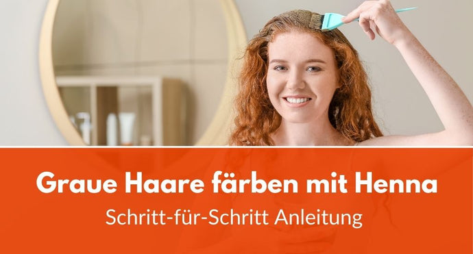 Graue Haare färben mit Henna: Einfache Anleitung