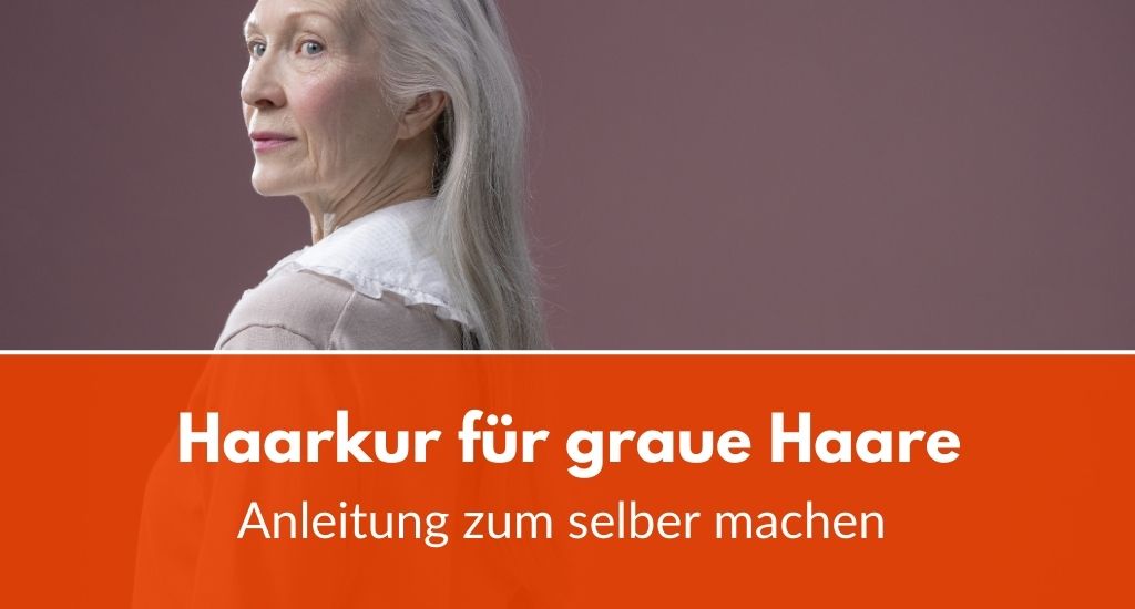 Haarkur für graue Haare: Anleitung zum selber machen